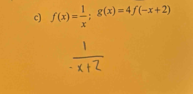 f(x)= 1/x ; g(x)=4f(-x+2)