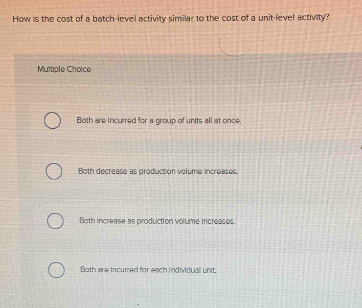 Solved: How is the cost of a batch-level activity similar to the cost ...