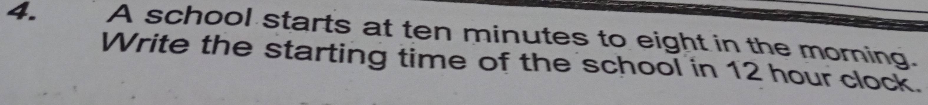 A school starts at ten minutes to eight in the morning. 
Write the starting time of the school in 12 hour clock.