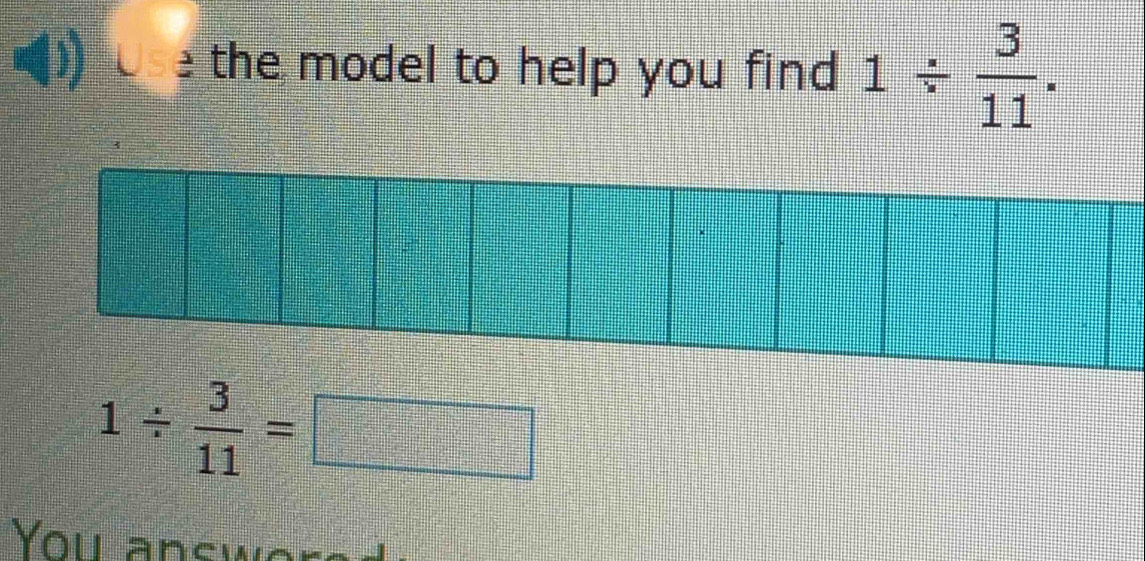 the model to help you find 1/  3/11 .
1/  3/11 =□
You answs