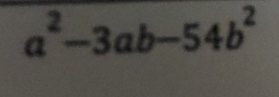 a^2-3ab-54b^2