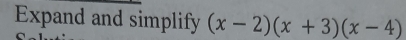 Expand and simplify (x-2)(x+3)(x-4)