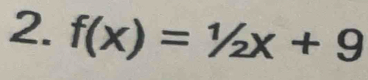 f(x)=1/2x+9