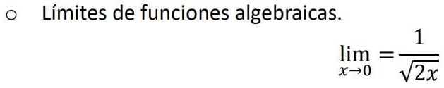 Límites de funciones algebraicas.
limlimits _xto 0= 1/sqrt(2x) 