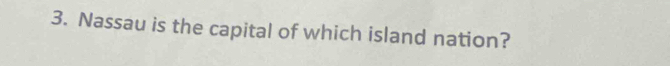 Nassau is the capital of which island nation?
