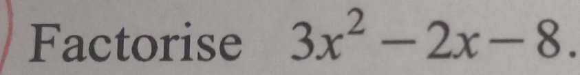 Factorise 3x^2-2x-8.