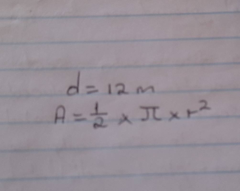 d=12m
A= 1/2 * π * r^2