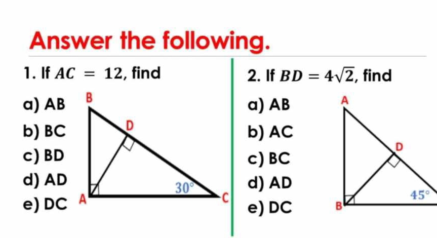 Answer the following.
1. If AC=12 , find 2. If BD=4sqrt(2) , find
a) AB
a) AB 
b) BCb) AC
c) BDc) BC
d) ADd) AD
e) DC
e) DC