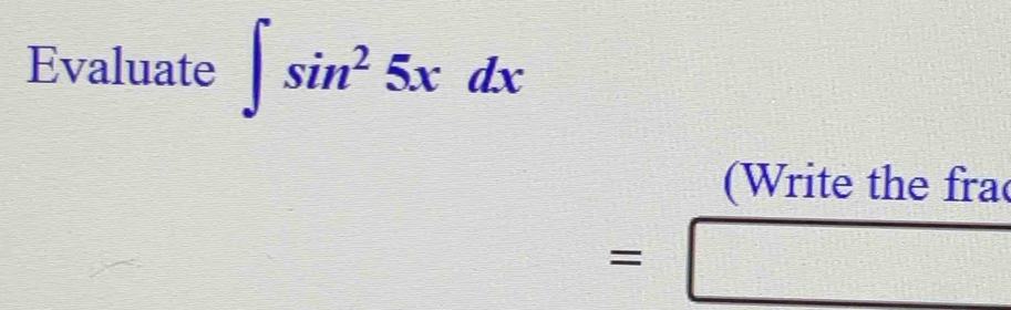 Evaluate ∈t sin^25xdx
(Write the fra
=□