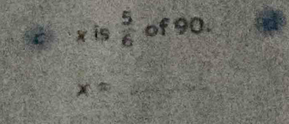 x is  5/6  of 90.
x=