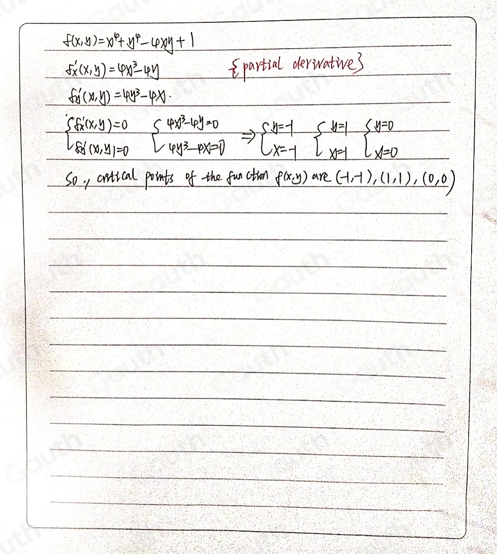 f(x,y)=x^4+y^4-4xy+1
f'(x,y)=4x^3-4y partial derivative3
f'(x,y)=4y^3-4x.
beginarrayl f'(x,y)=0 enclosecircle1 enclosecircle2 enclosecircle1=0endarray. beginarrayl 4x^3-6y=0 4y^3-px=0endarray.  Rightarrow beginarrayl y=-1 x=-1endarray.  beginarrayl y=1 x=-1endarray.  beginarrayl y=0 x=0endarray.
So, artical points of the function f(x,y) are (-1,-1),(1,1),(0,0)