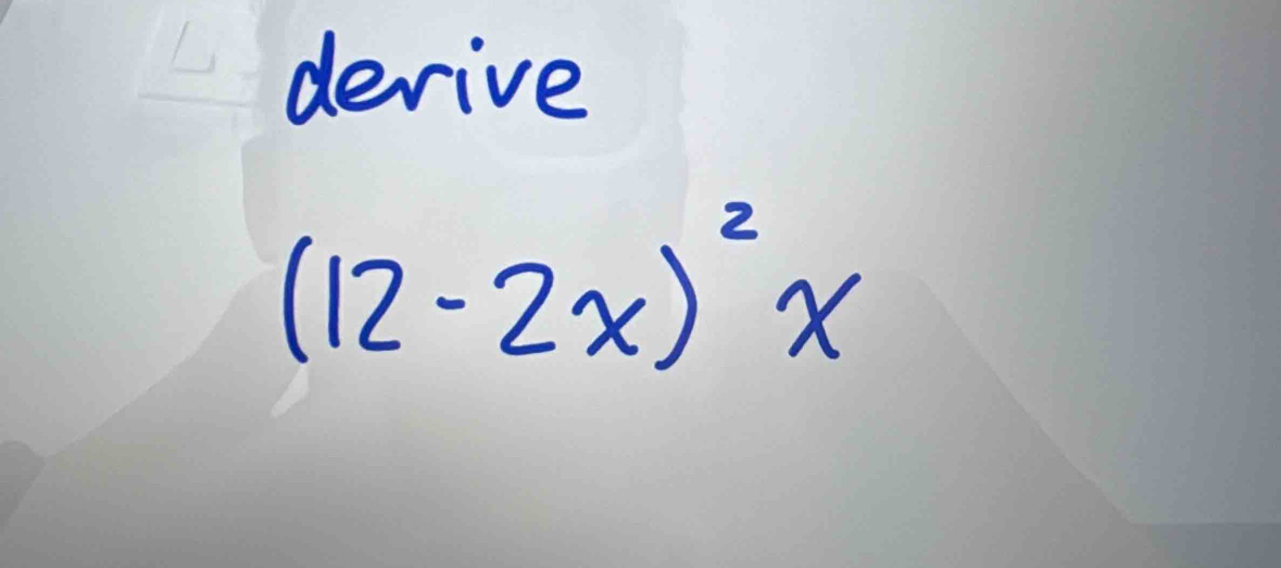 derive
(12-2x)^2x