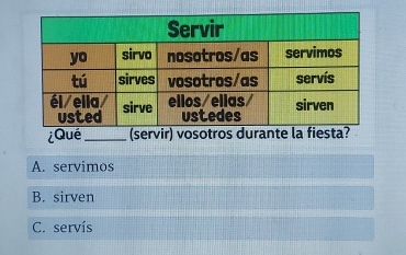 ¿Qué_ (servir) vosotr
A. servimos
B. sirven
C. servís