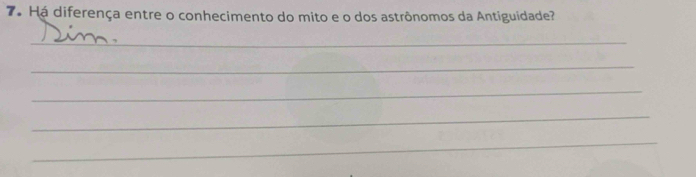 7á Há diferença entre o conhecimento do mito e o dos astrônomos da Antiguidade? 
_ 
_ 
_ 
_ 
_