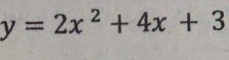 y=2x^2+4x+3