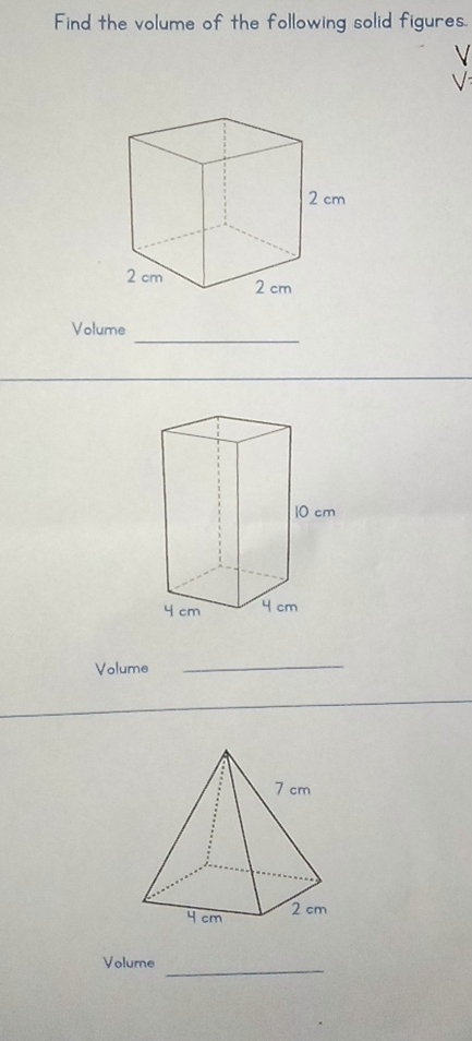 Find the volume of the following solid figures. 
V 
√ 
_ 
Volume 
Volume 
_ 
Volume_