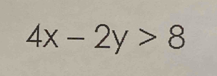 4x-2y>8