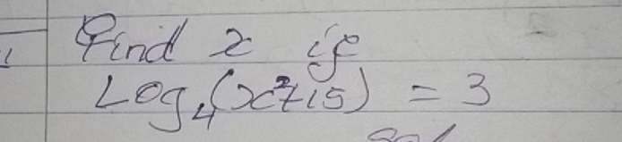 Find z
log _4(x^2+15)=3