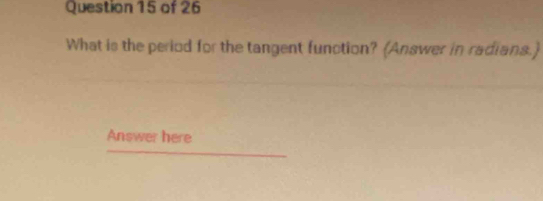 What is the period for the tangent function? (Answer in radians.) 
Answer here