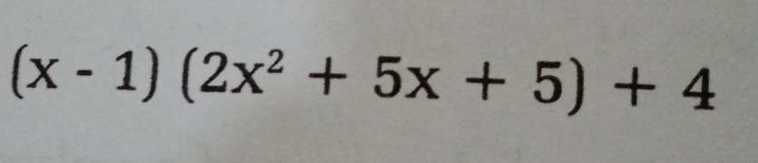 (x-1)(2x^2+5x+5)+4