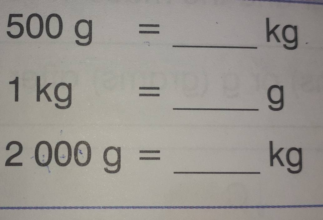 500g= _
kg
1kg frac _  _
g
_ 2000g=
kg