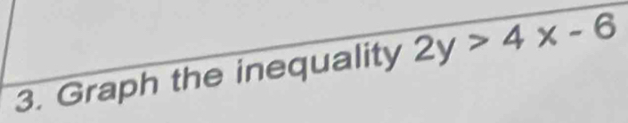 Graph the inequality 2y>4x-6