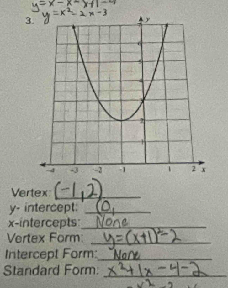 Vertex:_
y - intercept:_ 
x-intercepts:_ 
Vertex Form:_ 
Intercept Form:_ 
Standard Form:_