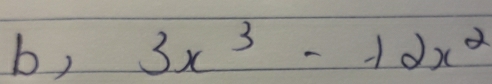 b, 3x^3-12x^2