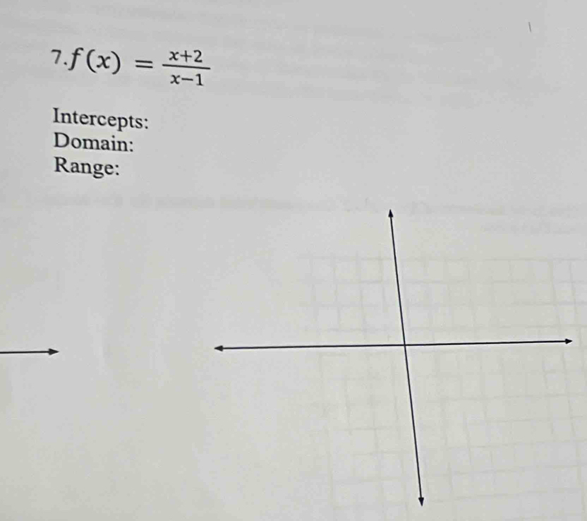 f(x)= (x+2)/x-1 
Intercepts: 
Domain: 
Range: