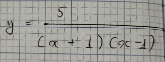 y= 5/(x+1)(x-1) 