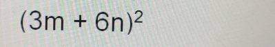 (3m+6n)^2