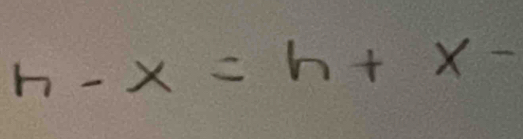 h-x=h+x-