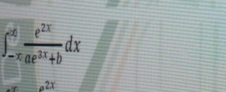 ∈t _(-π)^(∈fty) e^(2x)/ae^(3x)+b dx
_rho 2x