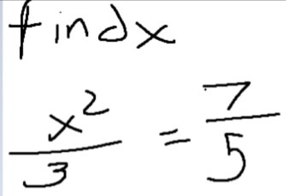 findx
 x^2/3 = 7/5 