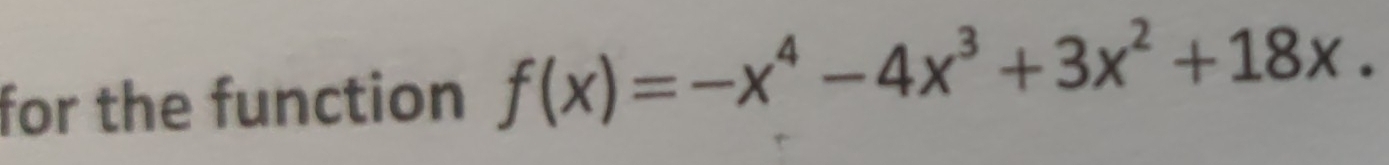 for the function f(x)=-x^4-4x^3+3x^2+18x.