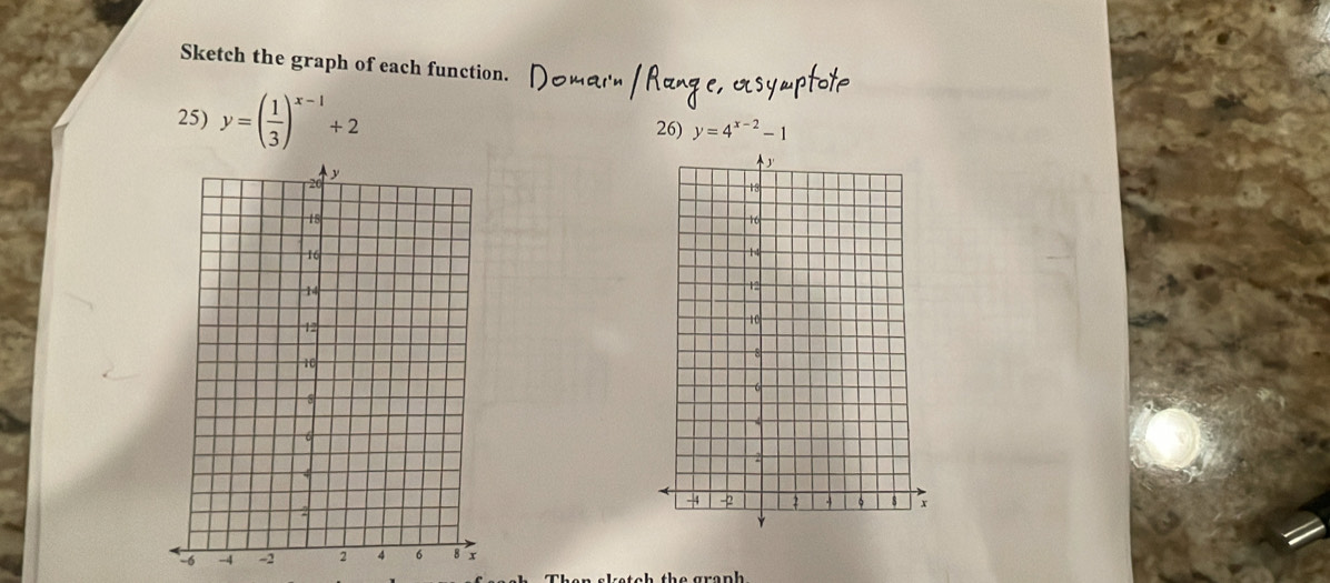 Sketch the graph of each function.
25) y=( 1/3 )^x-1+2 26) y=4^(x-2)-1

-6