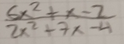  (6x^2+x-2)/2x^2+7x-4 