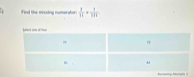 Find the missing numerator  7/11 = 7/121 . 
Remaining Allempés 1