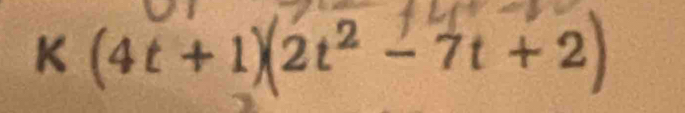 K (4t + 1)(2t² - 7t + 2)