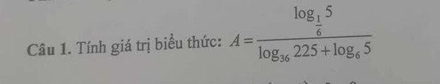 Tính giá trị biểu thức: A=frac log _ 1/6 5log _36225+log _65