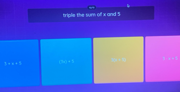 10/13
triple the sum of x and 5
□ (30b)
3:3:5
3+x+5
(3x)+5