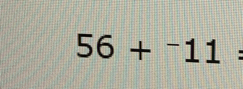 56+^-11=