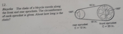 Meyeler The shain of a bleycle travels along 
the fromt and rear sprockets. The circomference 
oll each sprocket is given. About how long is the 
chain
c=12in C=25%