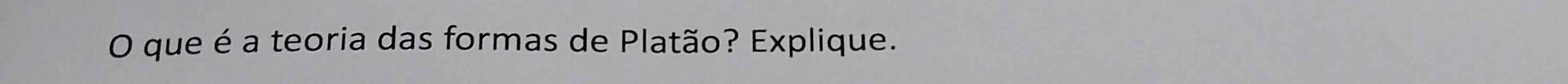 que é a teoria das formas de Platão? Explique.