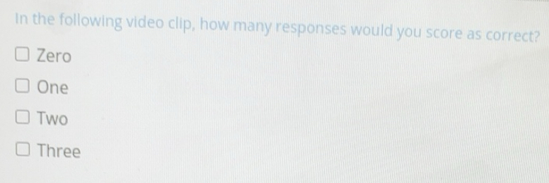Solved: In the following video clip, how many responses would you score ...