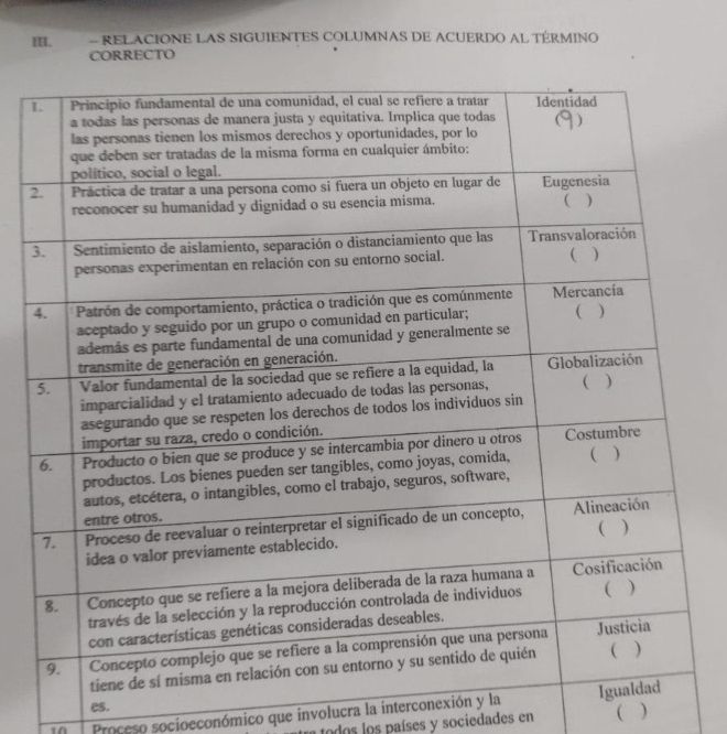 IU. - RELACIONE LAS SIGUIENTES COLUMNAS DE ACUERDO AL TÉRMINO 
CORRECTO 
1 
2 
3 
es. 
14 Proceso socioeconómico que involucra la interconexión y la 
tra todos los países y sociedades en ( )