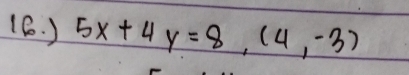 ) 5x+4y=8, (4,-3)