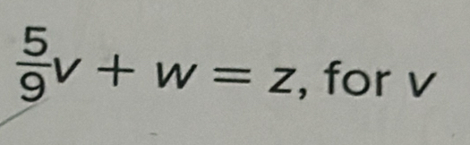  5/9 v+w=z , for v