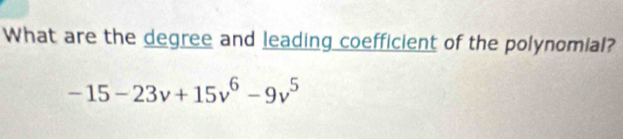 What are the degree and leading coefficient of the polynomial?
-15-23v+15v^6-9v^5