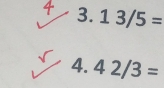  3/8  13/5=
4. 42/3=